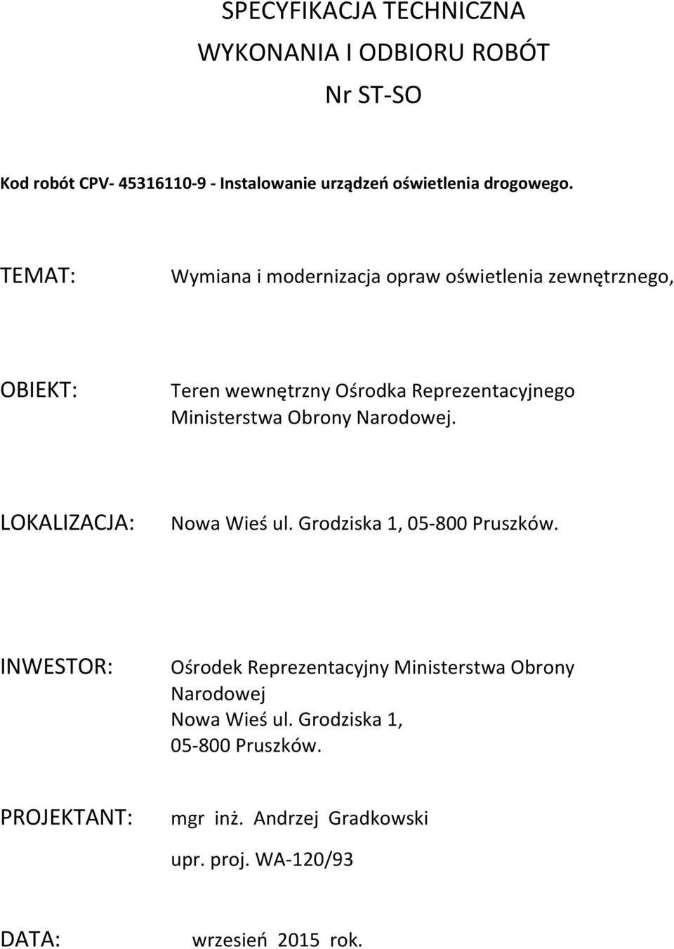 Obrony Narodowej. LOKALIZACJA: Nowa Wieś ul. Grodziska 1, 05-800 Pruszków.