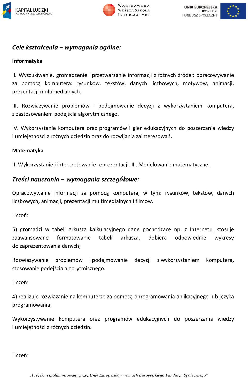 Rozwiazywanie problemów i podejmowanie decyzji z wykorzystaniem komputera, z zastosowaniem podejścia algorytmicznego. IV.