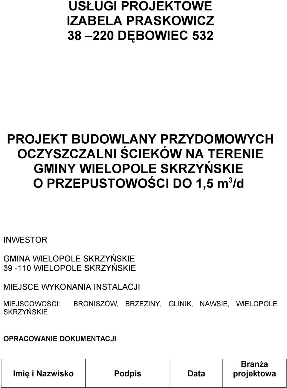 SKRZYŃSKIE 39-110 WIELOPOLE SKRZYŃSKIE MIEJSCE WYKONANIA INSTALACJI MIEJSCOWOŚCI: SKRZYŃSKIE BRONISZÓW,
