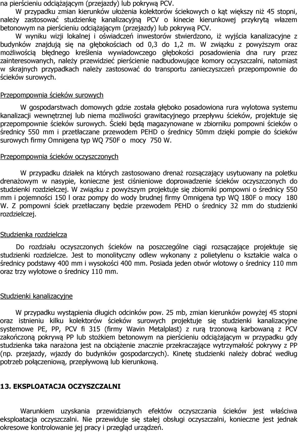 lokalnej i oświadczeń inwestorów stwierdzono, iż wyjścia kanalizacyjne z budynków znajdują się na głębokościach od 0,3 do 1,2 m.