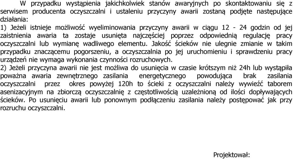 elementu. Jakość ścieków nie ulegnie zmianie w takim przypadku znaczącemu pogorszeniu, a oczyszczalnia po jej uruchomieniu i sprawdzeniu pracy urządzeń nie wymaga wykonania czynności rozruchowych.