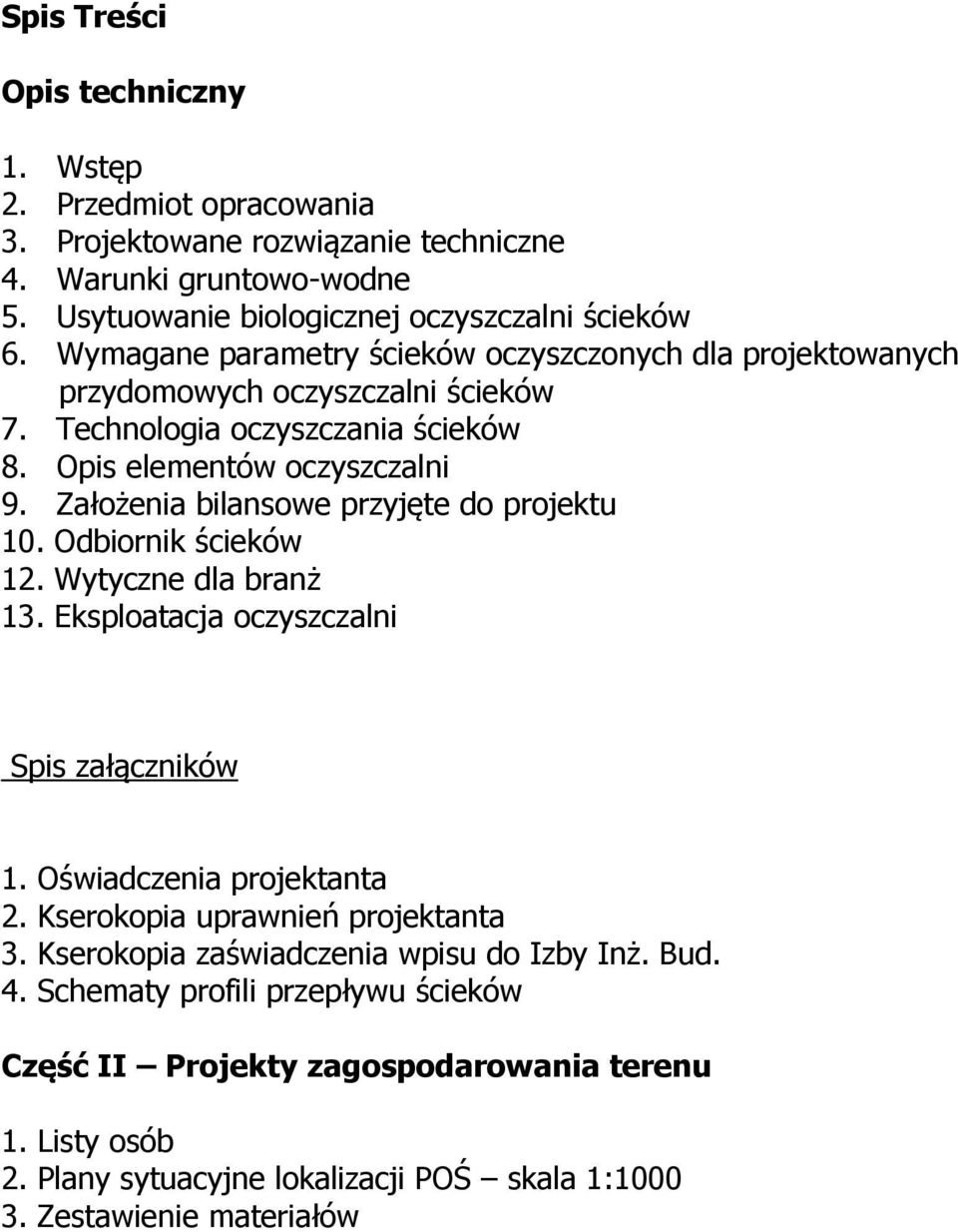 Założenia bilansowe przyjęte do projektu 10. Odbiornik ścieków 12. Wytyczne dla branż 13. Eksploatacja oczyszczalni Spis załączników 1. Oświadczenia projektanta 2.