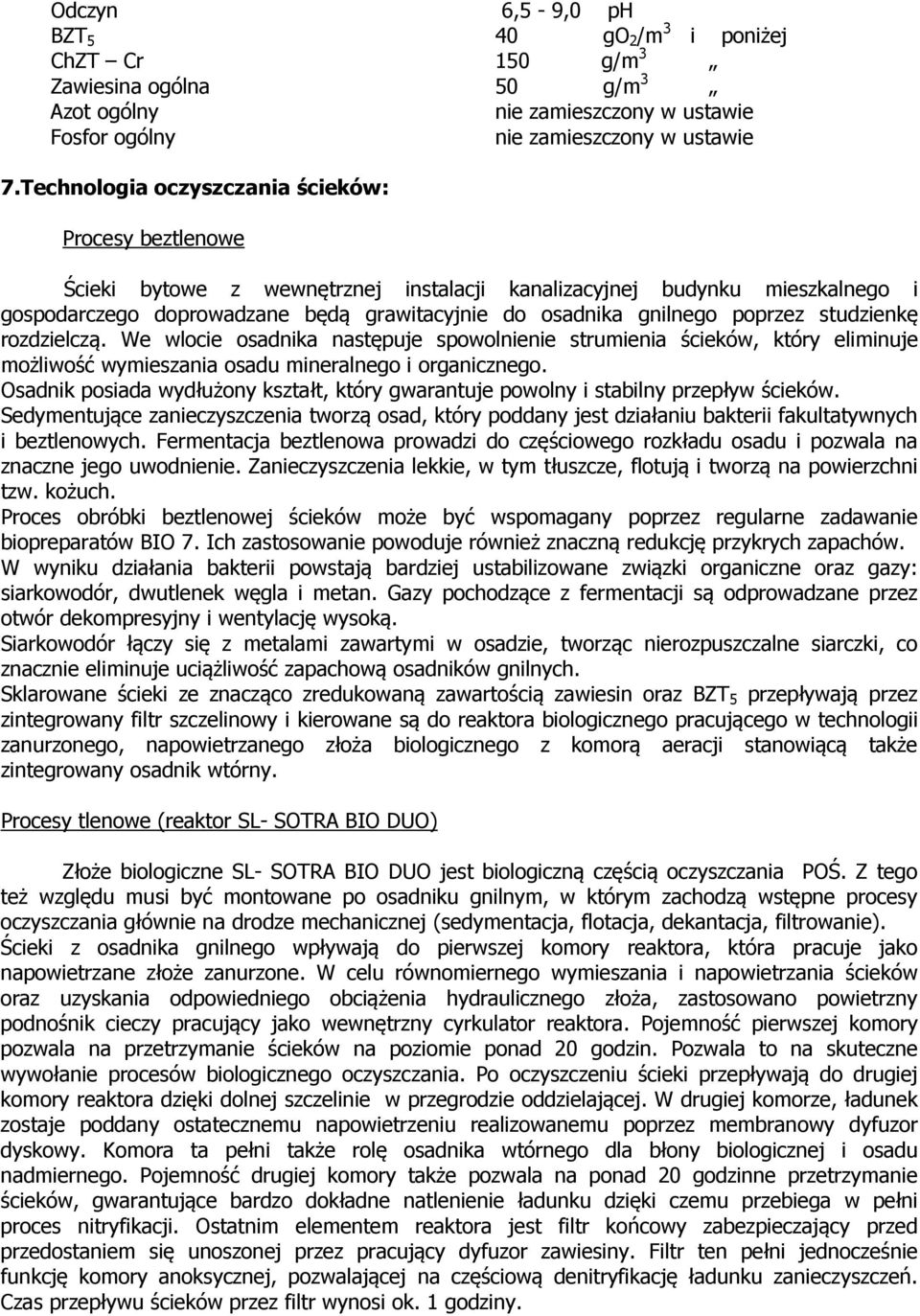 poprzez studzienkę rozdzielczą. We wlocie osadnika następuje spowolnienie strumienia ścieków, który eliminuje możliwość wymieszania osadu mineralnego i organicznego.
