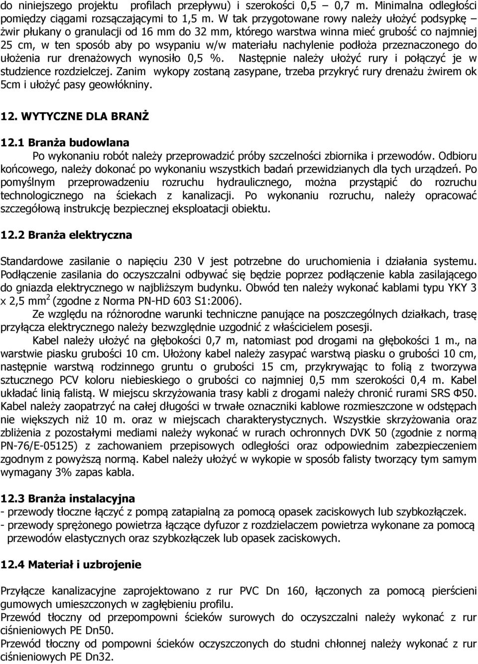 podłoża przeznaczonego do ułożenia rur drenażowych wynosiło 0,5 %. Następnie należy ułożyć rury i połączyć je w studzience rozdzielczej.