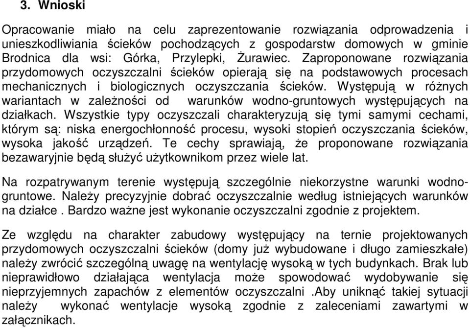 Występują w różnych wariantach w zależności od warunków wodno-gruntowych występujących na działkach.