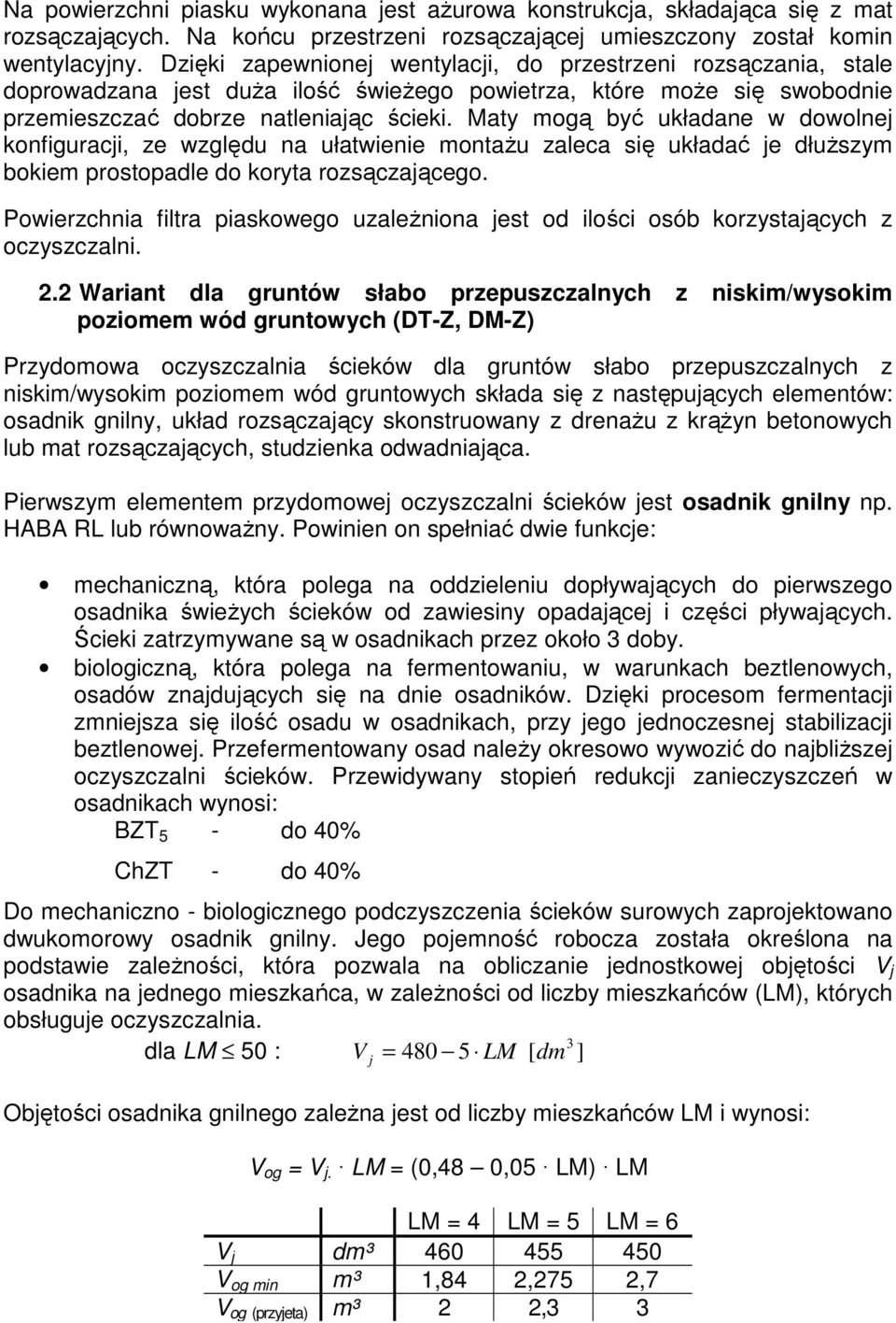 Maty mogą być układane w dowolnej konfiguracji, ze względu na ułatwienie montażu zaleca się układać je dłuższym bokiem prostopadle do koryta rozsączającego.