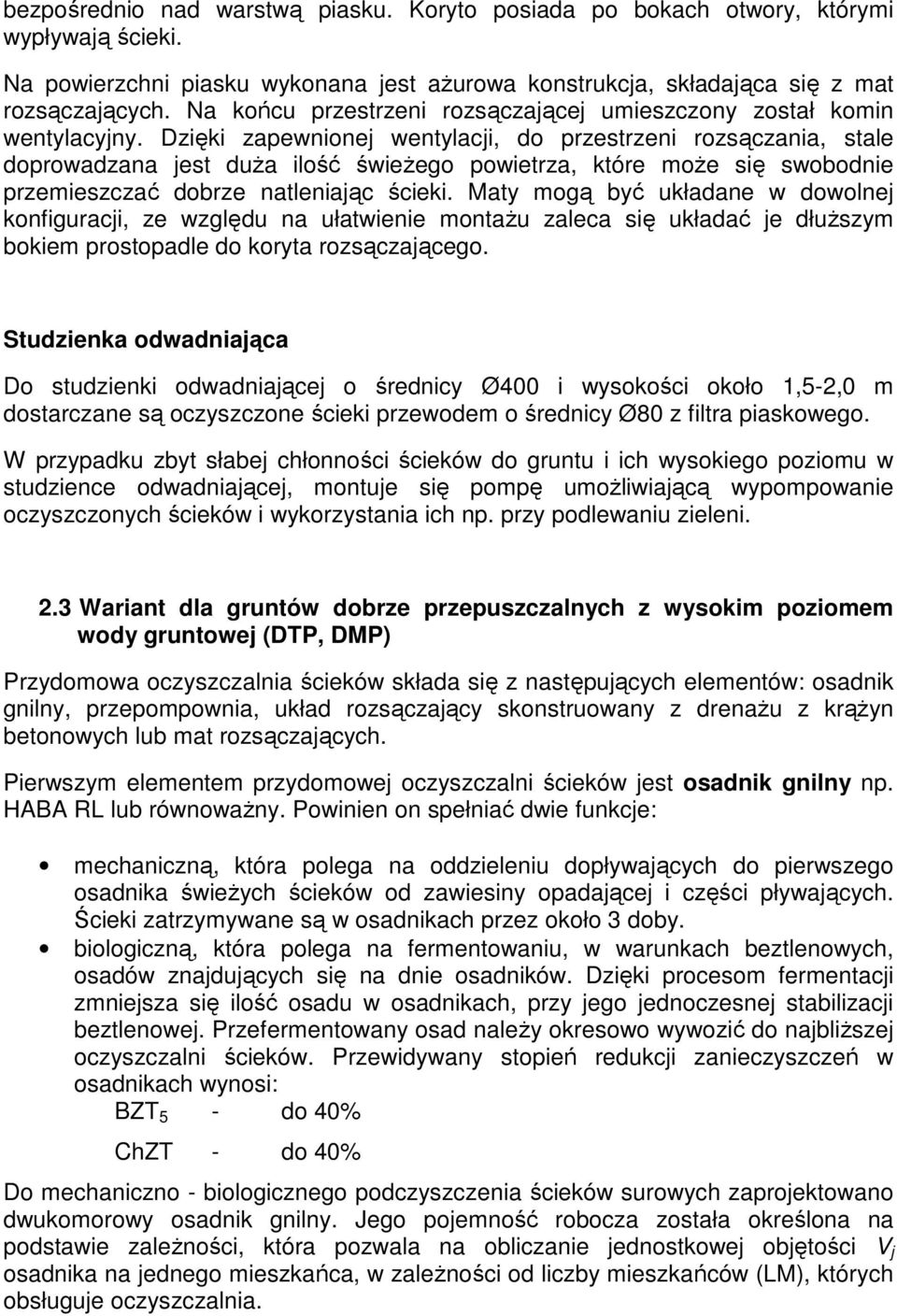 Dzięki zapewnionej wentylacji, do przestrzeni rozsączania, stale doprowadzana jest duża ilość świeżego powietrza, które może się swobodnie przemieszczać dobrze natleniając ścieki.