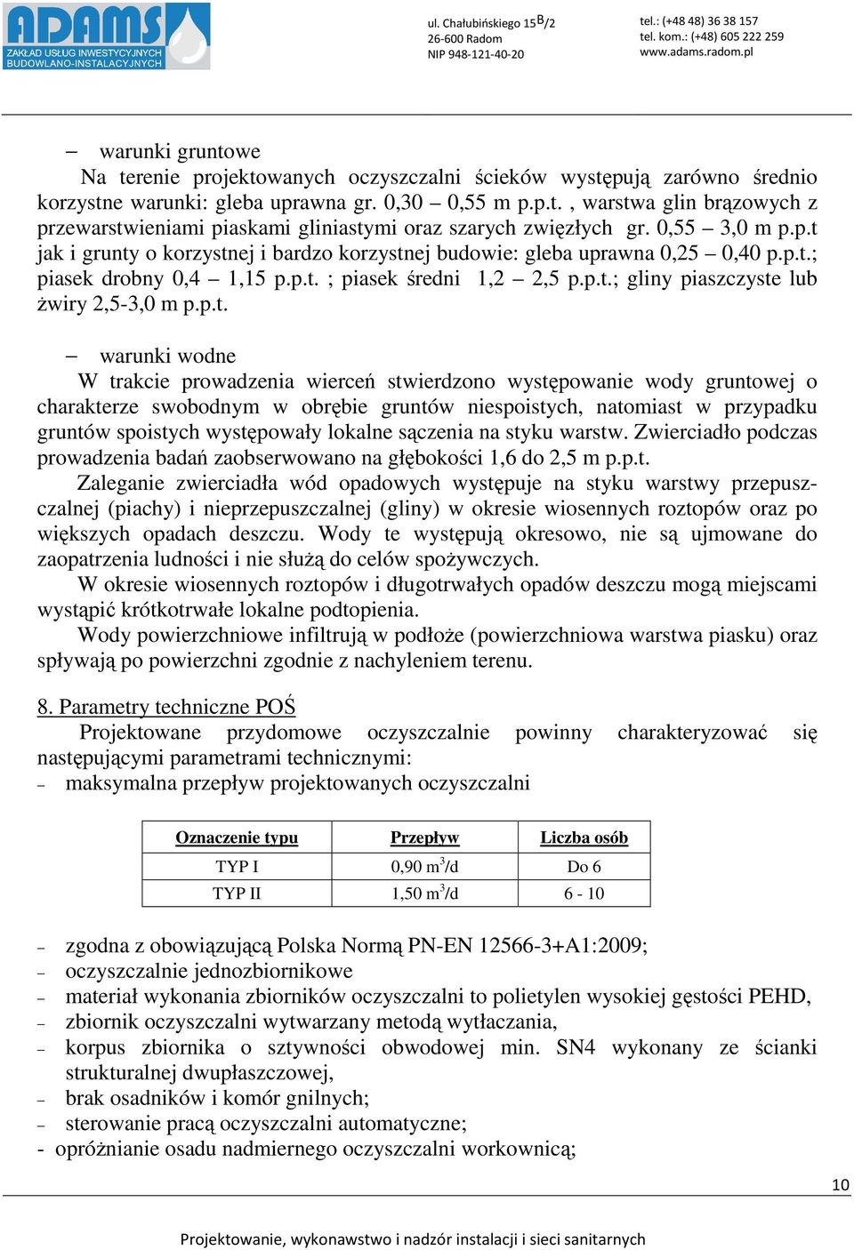 p.t. warunki wodne W trakcie prowadzenia wierceń stwierdzono występowanie wody gruntowej o charakterze swobodnym w obrębie gruntów niespoistych, natomiast w przypadku gruntów spoistych występowały