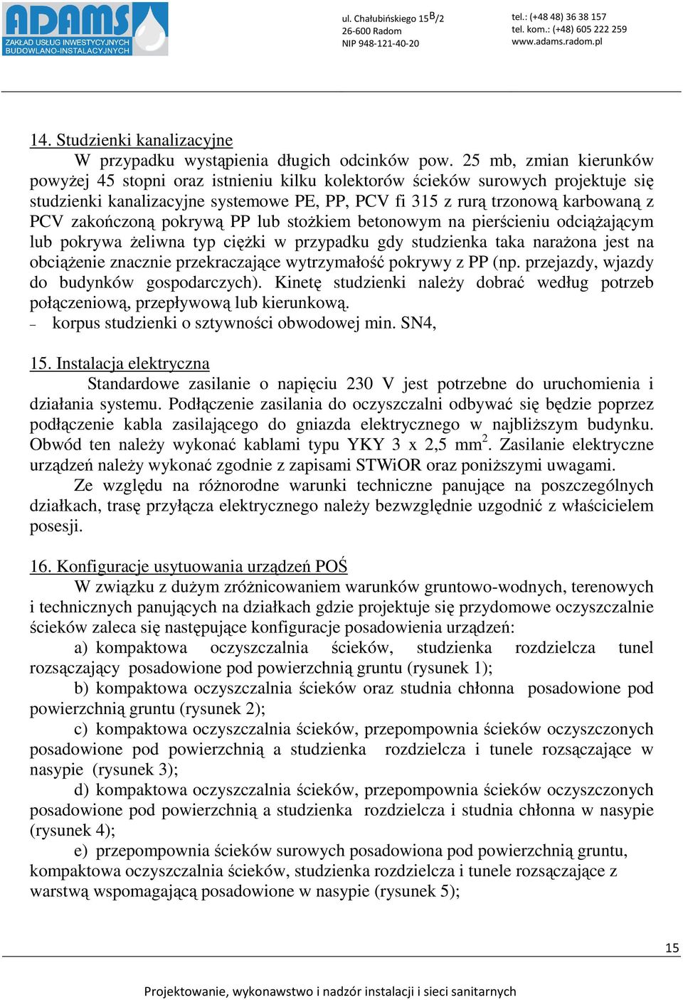 zakończoną pokrywą PP lub stożkiem betonowym na pierścieniu odciążającym lub pokrywa żeliwna typ ciężki w przypadku gdy studzienka taka narażona jest na obciążenie znacznie przekraczające