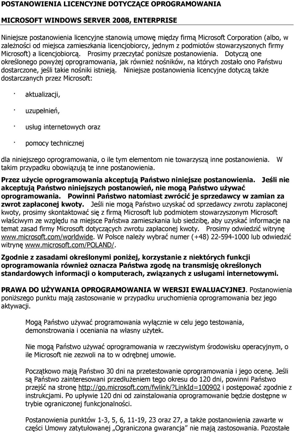 Dotyczą one określonego powyżej oprogramowania, jak również nośników, na których zostało ono Państwu dostarczone, jeśli takie nośniki istnieją.