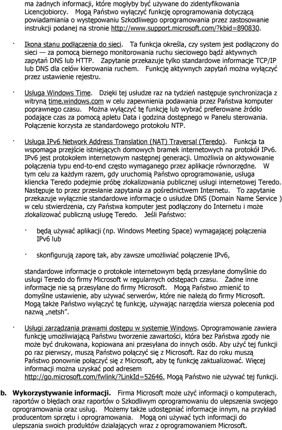 kbid=890830. Ikona stanu podłączenia do sieci. Ta funkcja określa, czy system jest podłączony do sieci za pomocą biernego monitorowania ruchu sieciowego bądź aktywnych zapytań DNS lub HTTP.