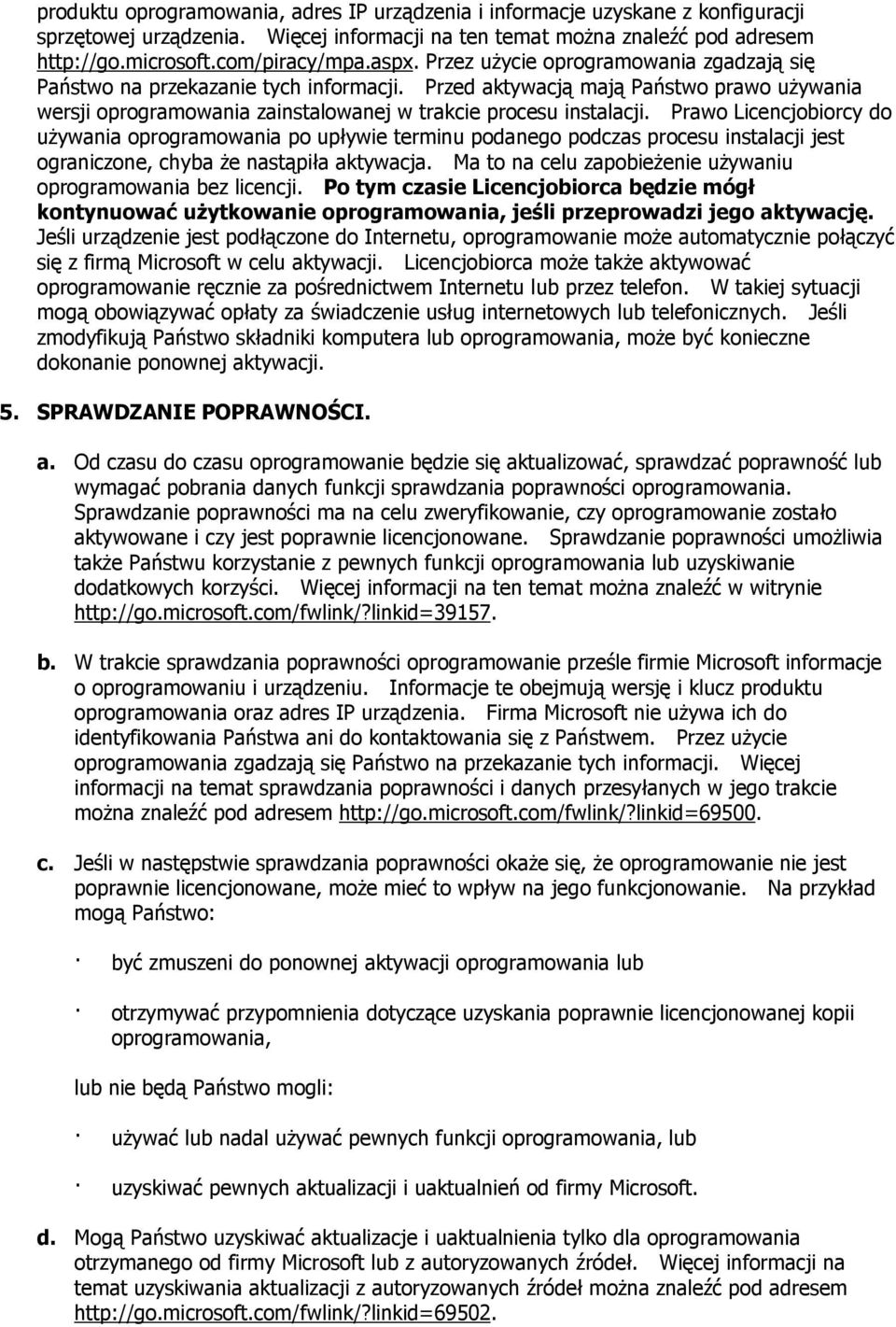 Prawo Licencjobiorcy do używania oprogramowania po upływie terminu podanego podczas procesu instalacji jest ograniczone, chyba że nastąpiła aktywacja.