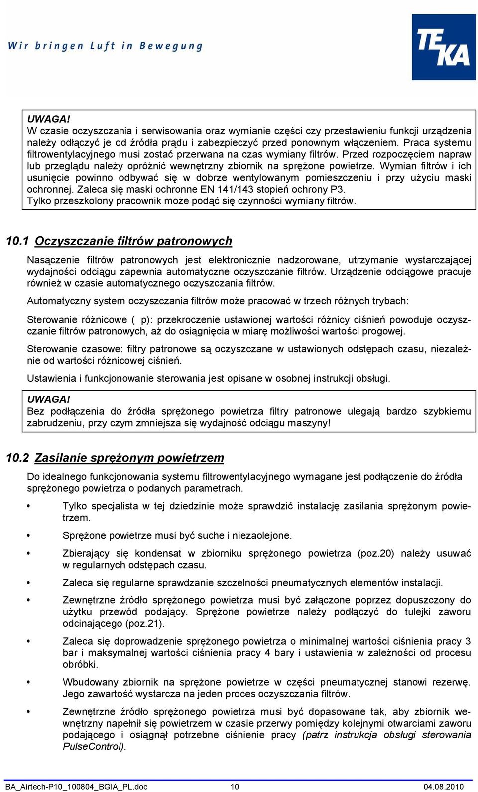 Wymian filtrów i ich usunięcie powinno odbywać się w dobrze wentylowanym pomieszczeniu i przy użyciu maski ochronnej. Zaleca się maski ochronne EN 141/143 stopień ochrony P3.
