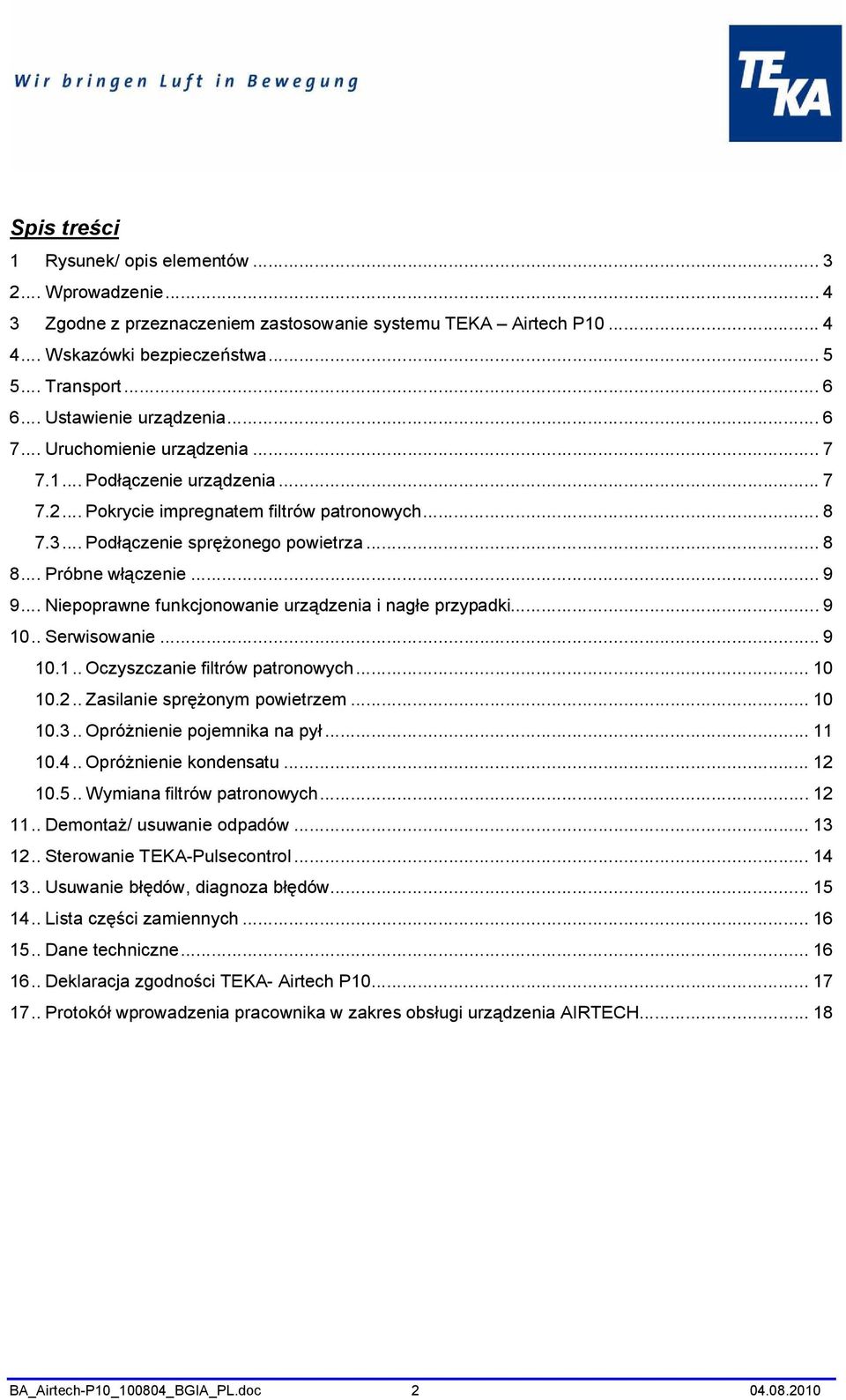 .. Próbne włączenie... 9 9... Niepoprawne funkcjonowanie urządzenia i nagłe przypadki... 9 10.. Serwisowanie... 9 10.1.. Oczyszczanie filtrów patronowych... 10 10.2.. Zasilanie sprężonym powietrzem.