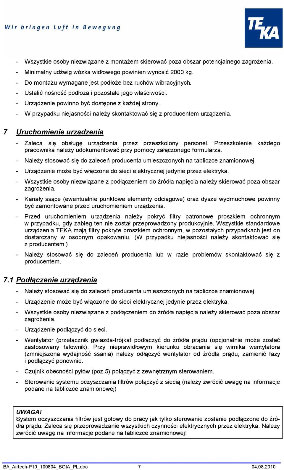 - W przypadku niejasności należy skontaktować się z producentem urządzenia. 7 Uruchomienie urządzenia - Zaleca się obsługę urządzenia przez przeszkolony personel.