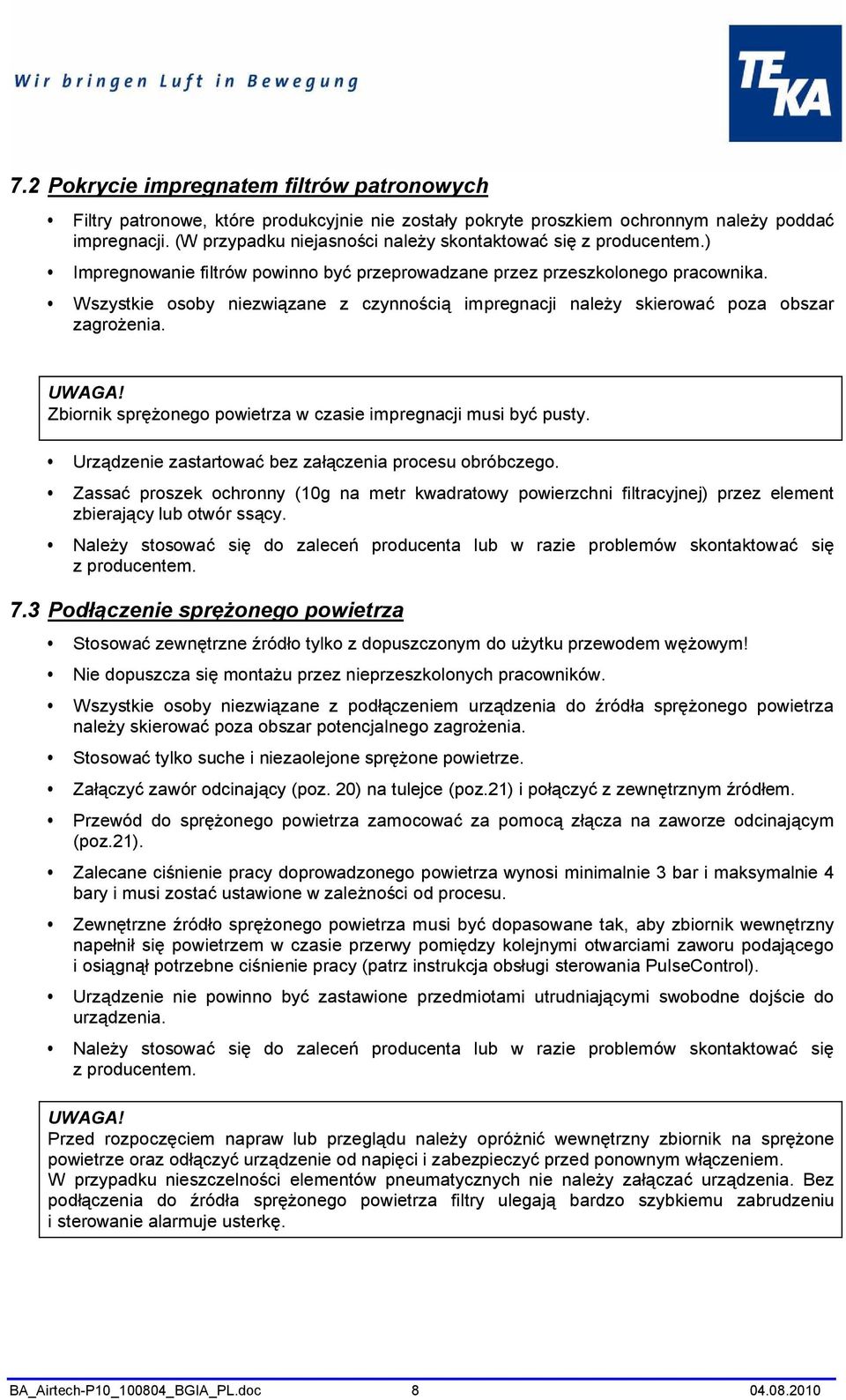 Wszystkie osoby niezwiązane z czynnością impregnacji należy skierować poza obszar zagrożenia. Zbiornik sprężonego powietrza w czasie impregnacji musi być pusty.