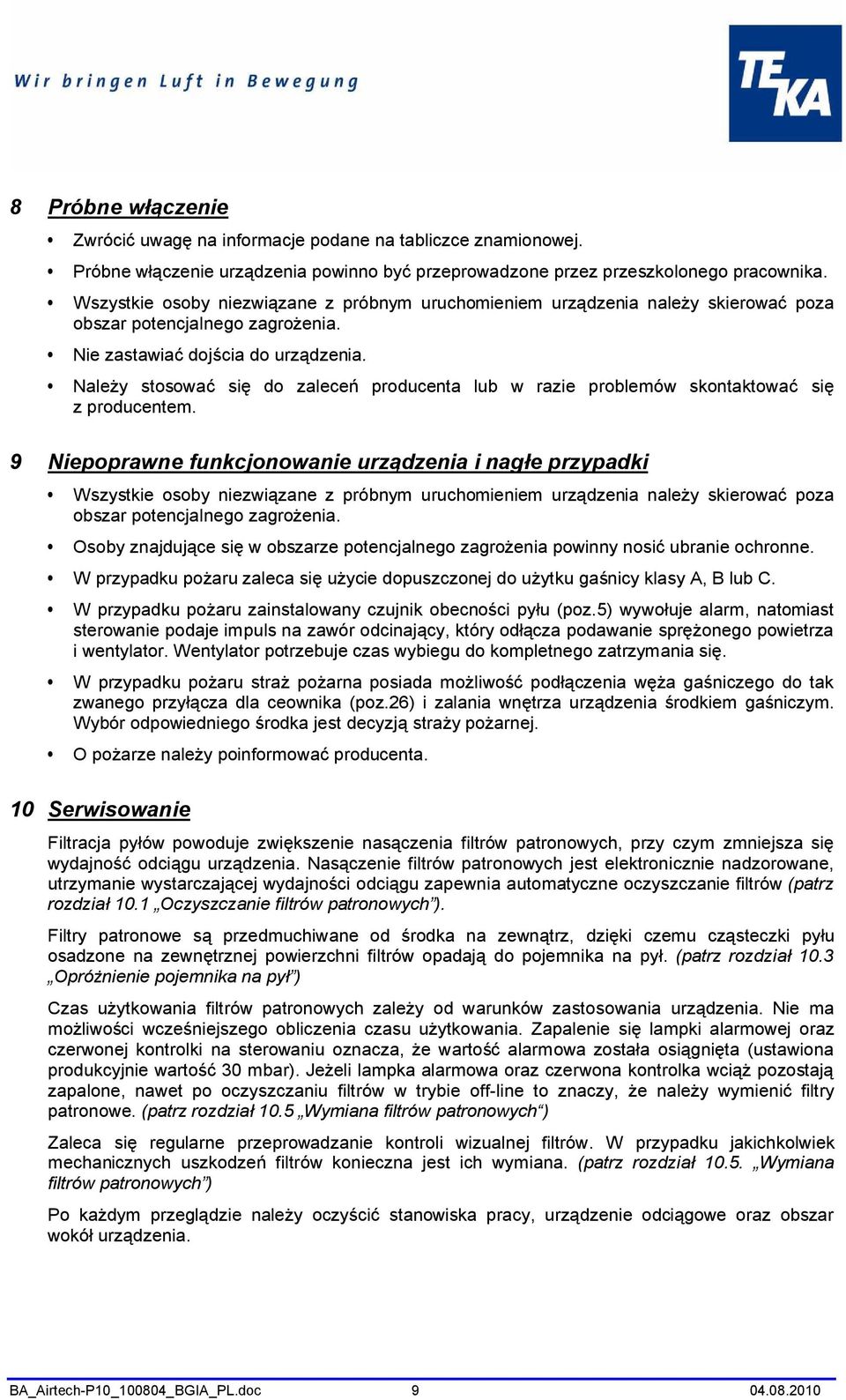 Należy stosować się do zaleceń producenta lub w razie problemów skontaktować się z producentem.