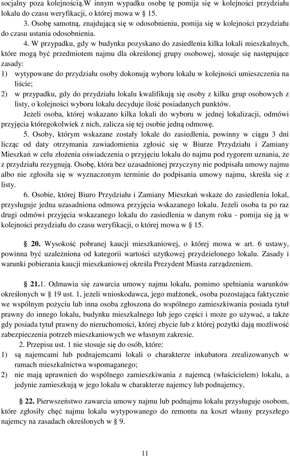 W przypadku, gdy w budynku pozyskano do zasiedlenia kilka lokali mieszkalnych, które mogą być przedmiotem najmu dla określonej grupy osobowej, stosuje się następujące zasady: 1) wytypowane do