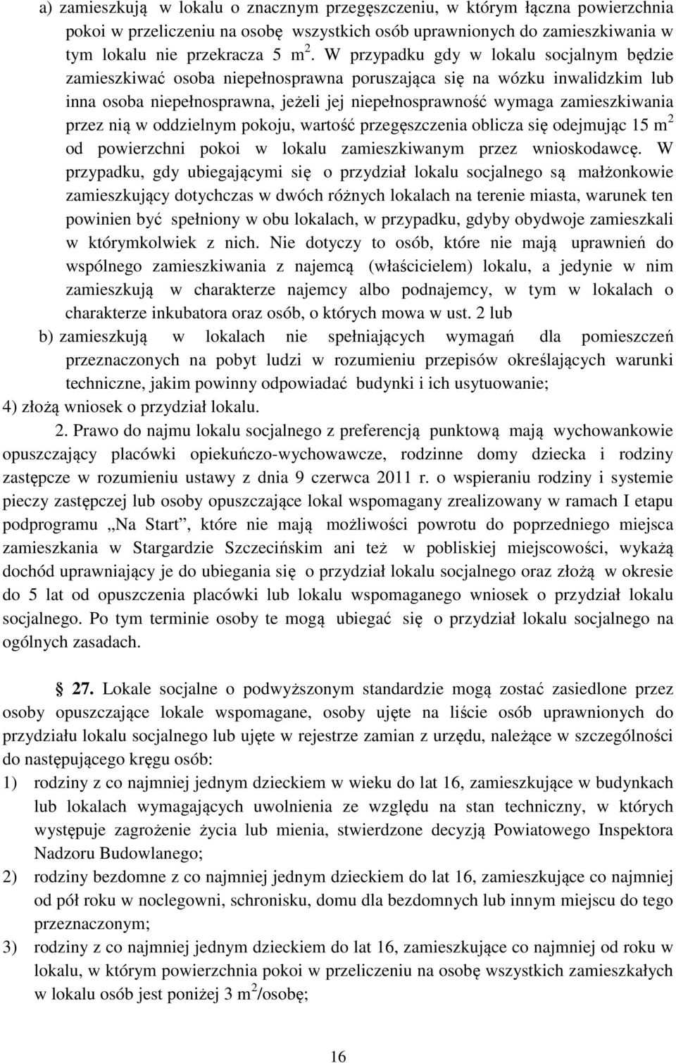 przez nią w oddzielnym pokoju, wartość przegęszczenia oblicza się odejmując 15 m 2 od powierzchni pokoi w lokalu zamieszkiwanym przez wnioskodawcę.