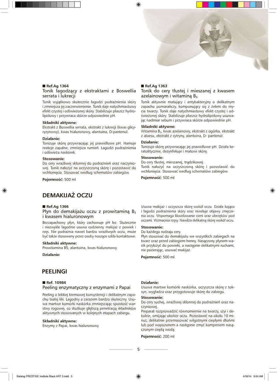 Ekstrakt z Boswellia serrata, ekstrakt z lukrecji (kwas glicyryzynowy), kwas hialuronowy, alantoina, D-pantenol. Tonizuje skórę przywracając jej prawidłowe ph.