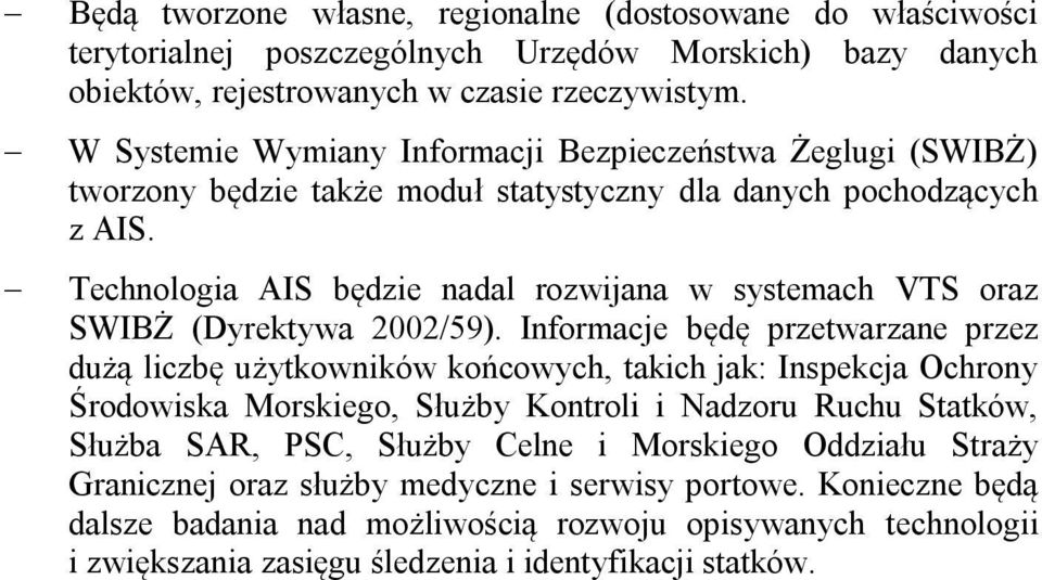 Technologia AIS będzie nadal rozwijana w systemach VTS oraz SWIBŻ (Dyrektywa 2002/59).
