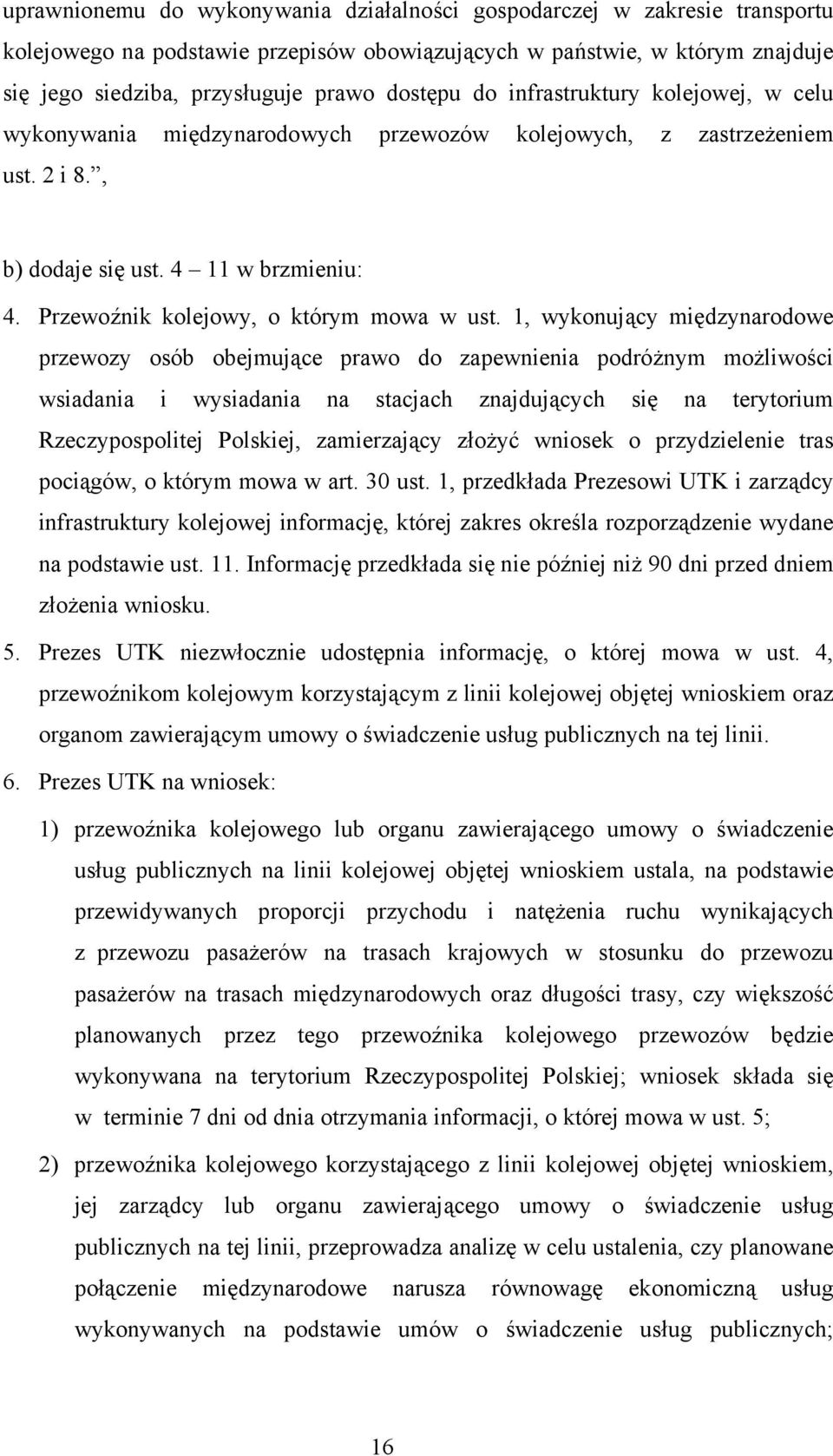 1, wykonujący międzynarodowe przewozy osób obejmujące prawo do zapewnienia podróżnym możliwości wsiadania i wysiadania na stacjach znajdujących się na terytorium Rzeczypospolitej Polskiej,