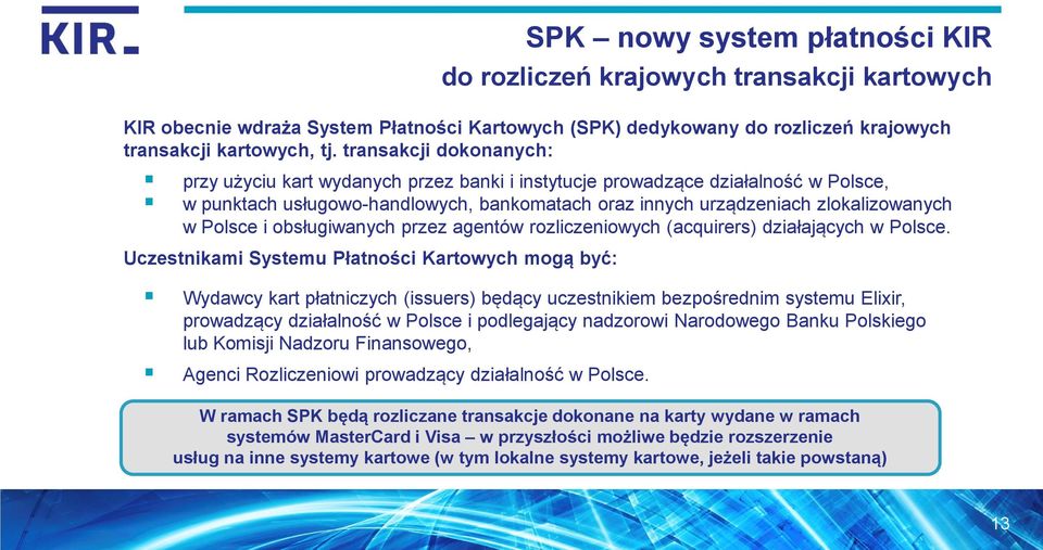 Polsce i obsługiwanych przez agentów rozliczeniowych (acquirers) działających w Polsce.