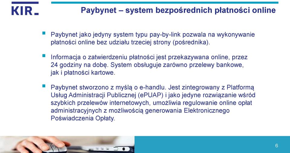 System obsługuje zarówno przelewy bankowe, jak i płatności kartowe. Paybynet stworzono z myślą o e-handlu.