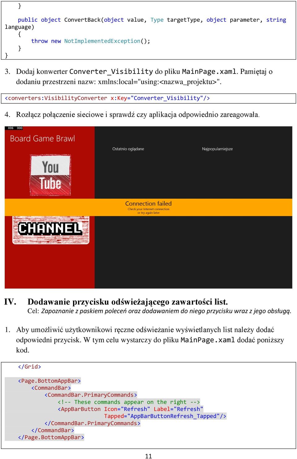 Rozłącz połączenie sieciowe i sprawdź czy aplikacja odpowiednio zareagowała. IV. Dodawanie przycisku odświeżającego zawartości list.