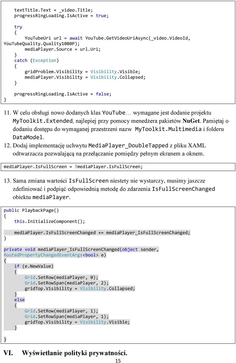 W celu obsługi nowo dodanych klas YouTube wymagane jest dodanie projektu MyToolkit.Extended, najlepiej przy pomocy menedżera pakietów NuGet.