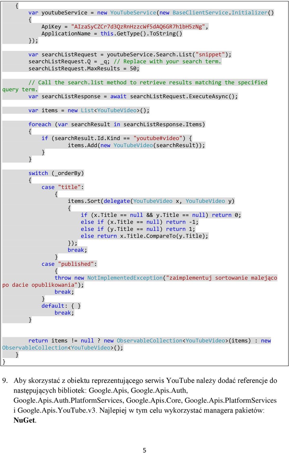 list method to retrieve results matching the specified query term. var searchlistresponse = await searchlistrequest.