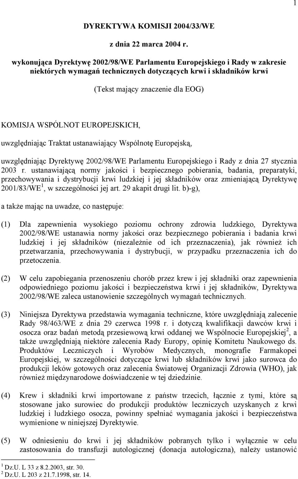 EUROPEJSKICH, uwzględniając Traktat ustanawiający Wspólnotę Europejską, uwzględniając Dyrektywę 2002/98/WE Parlamentu Europejskiego i Rady z dnia 27 stycznia 2003 r.