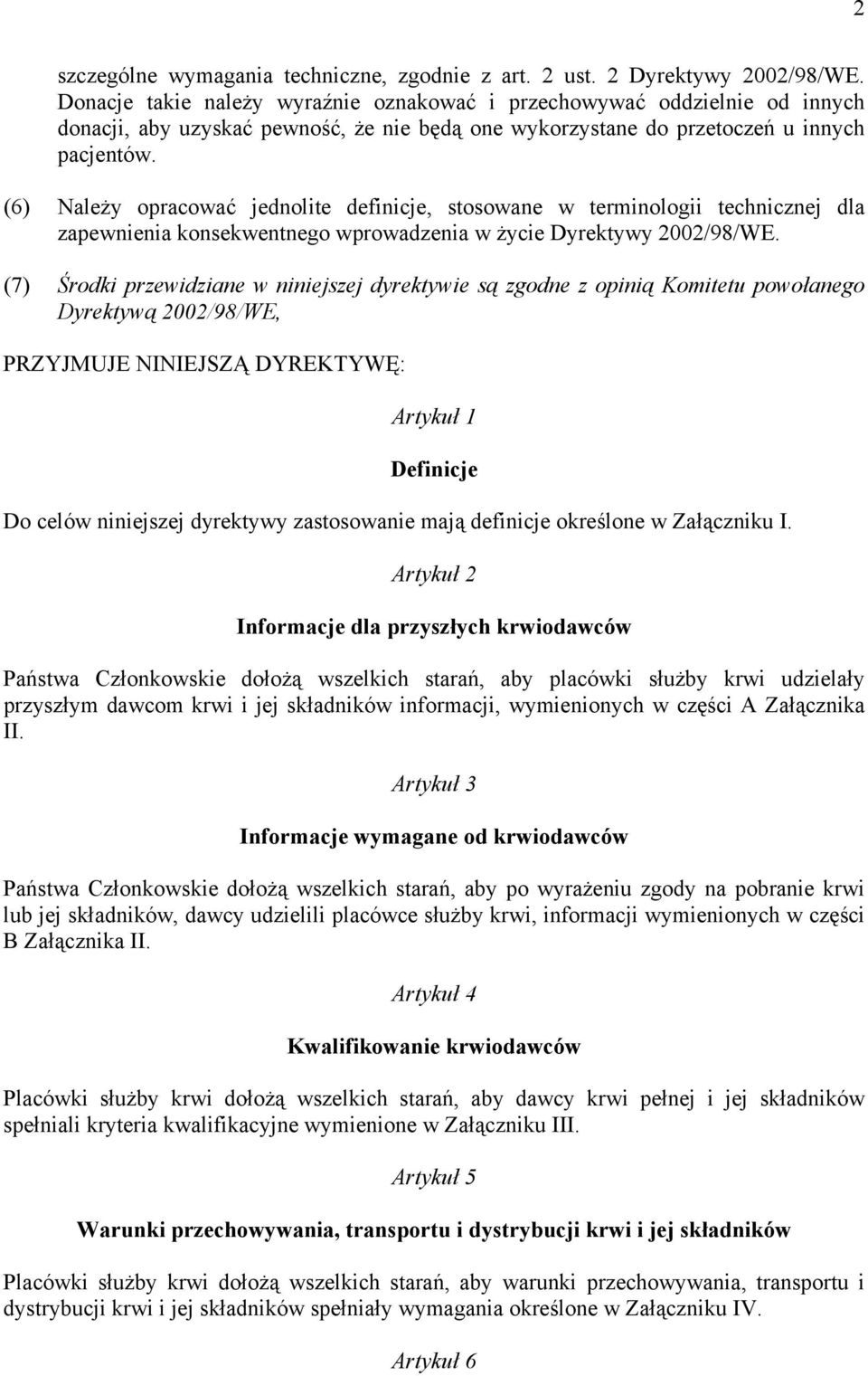 (6) Należy opracować jednolite definicje, stosowane w terminologii technicznej dla zapewnienia konsekwentnego wprowadzenia w życie Dyrektywy 2002/98/WE.