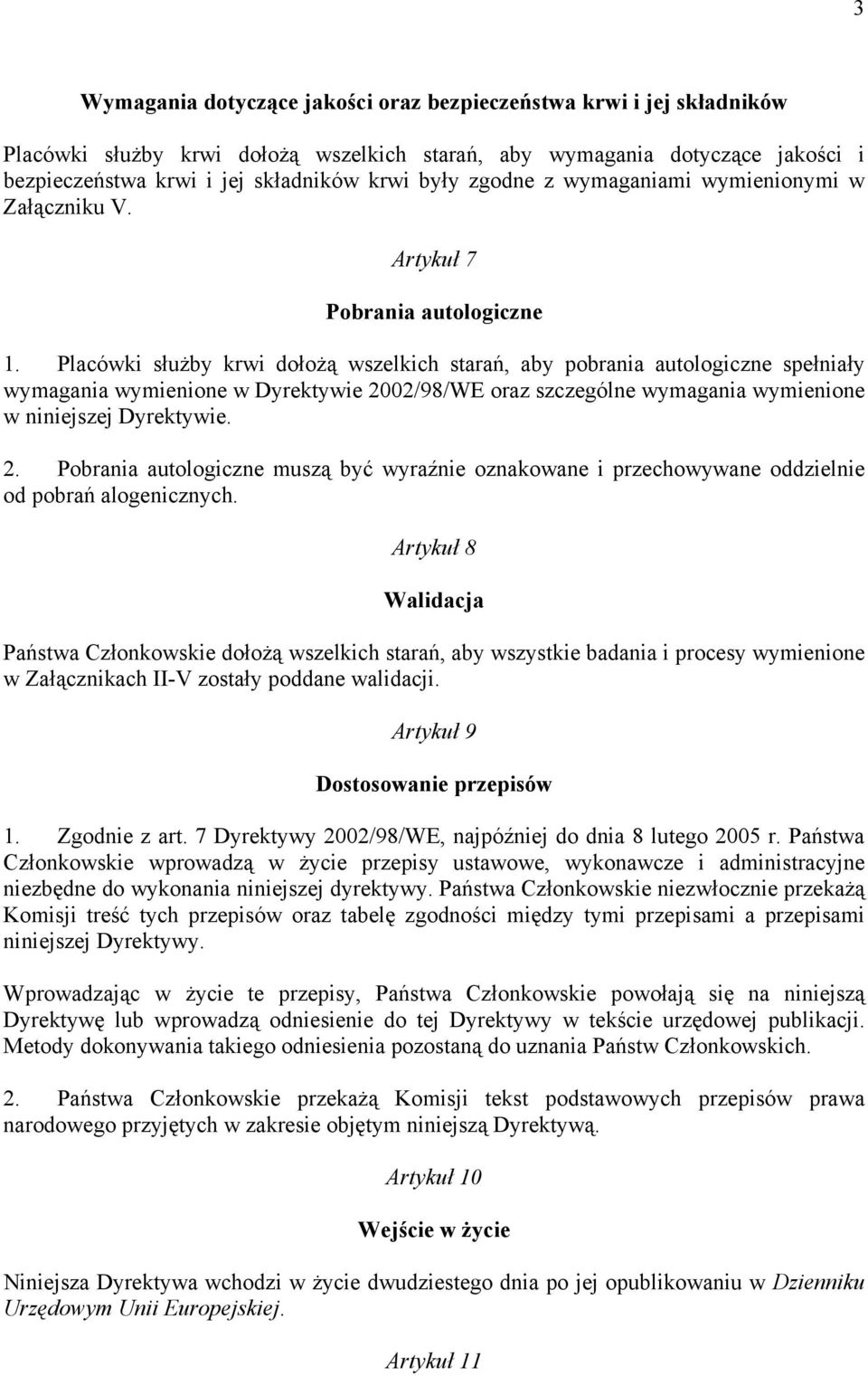 Placówki służby krwi dołożą wszelkich starań, aby pobrania autologiczne spełniały wymagania wymienione w Dyrektywie 20