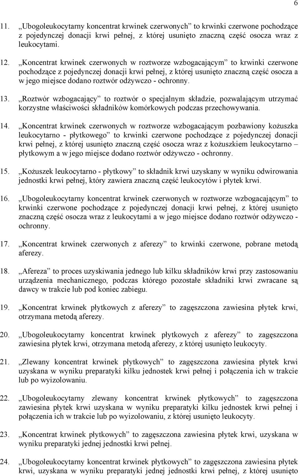 odżywczo - ochronny. 13. Roztwór wzbogacający to roztwór o specjalnym składzie, pozwalającym utrzymać korzystne właściwości składników komórkowych podczas przechowywania. 14.