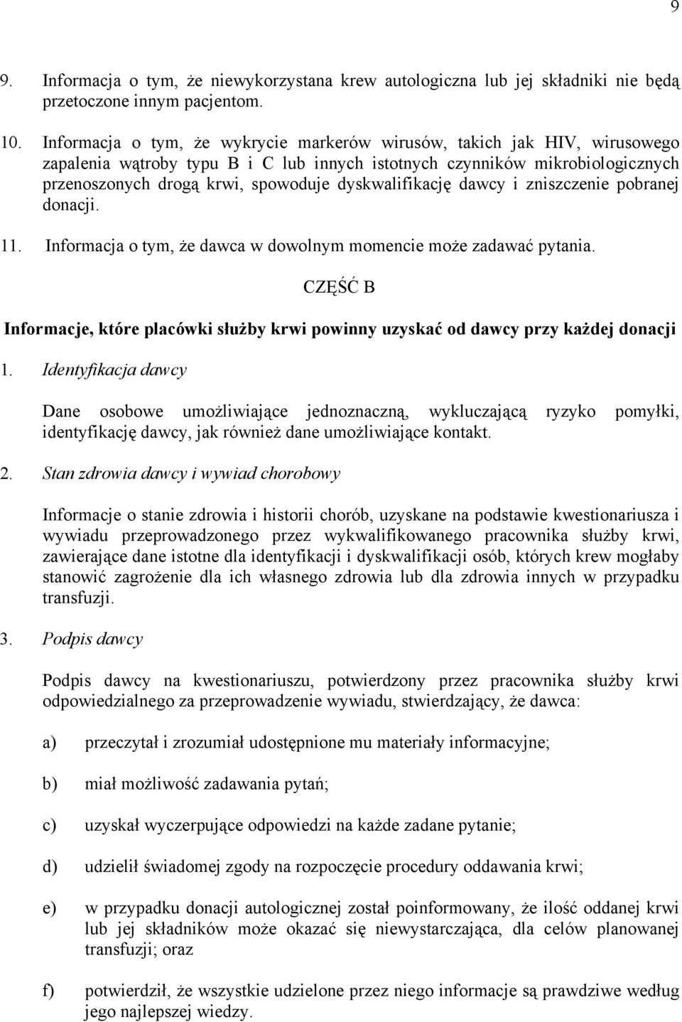 dyskwalifikację dawcy i zniszczenie pobranej donacji. 11. Informacja o tym, że dawca w dowolnym momencie może zadawać pytania.