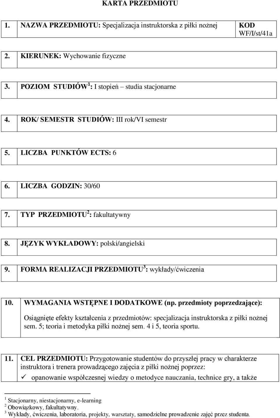 FORMA REALIZACJI PRZEDMIOTU 3 : wykłady/ćwiczenia 10. WYMAGANIA WSTĘPNE I DODATKOWE (np.