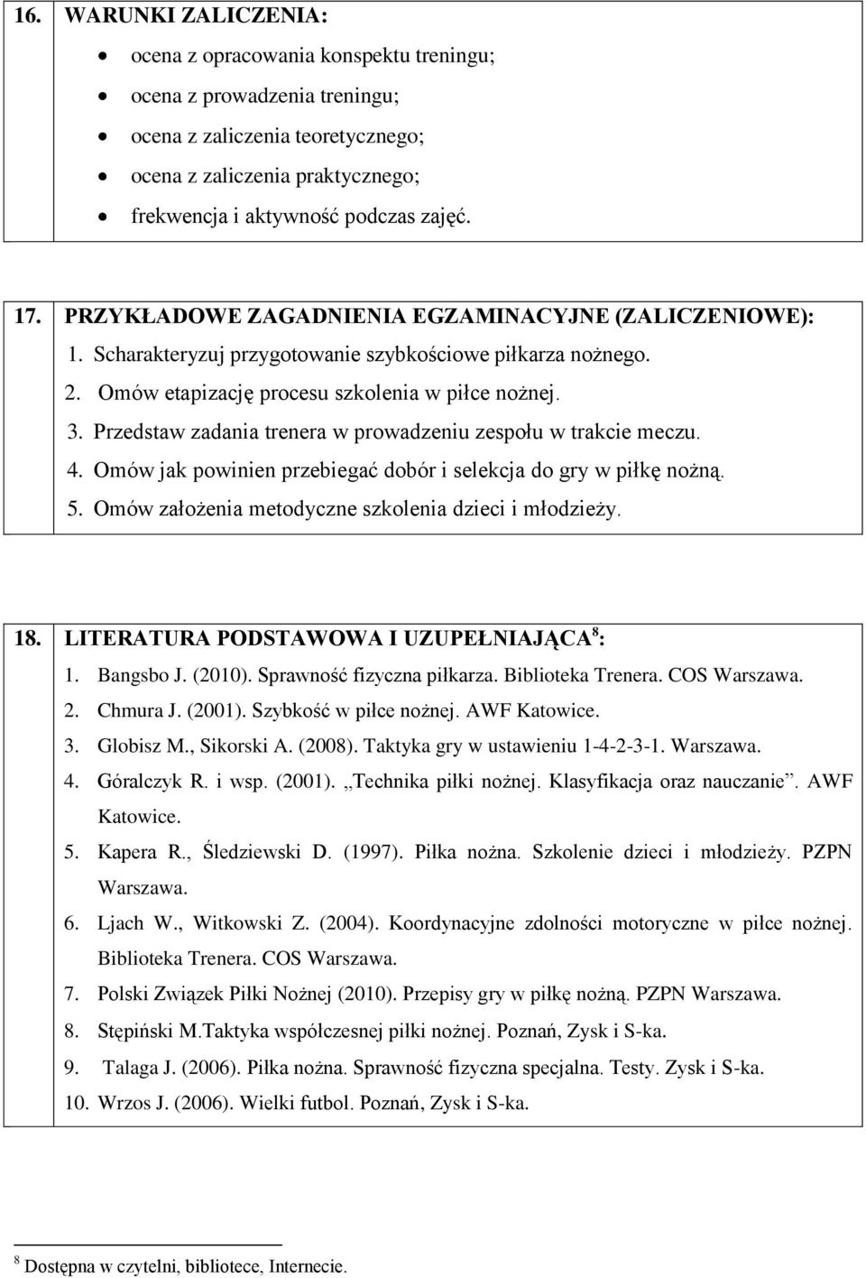 Przedstaw zadania trenera w prowadzeniu zespołu w trakcie meczu. 4. Omów jak powinien przebiegać dobór i selekcja do gry w piłkę nożną. 5. Omów założenia metodyczne szkolenia dzieci i młodzieży. 18.