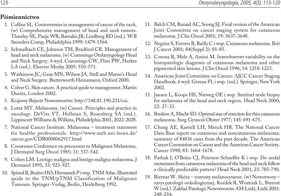 (w) Cummings Otolaryngology Head and Neck Surgery. 4 wyd. Cummings CW, Flint PW, Harker LA (red.). Elsevier Mosby 2005: 550-571. 3. Watkinson JC, Gaze MN, Wilson JA.