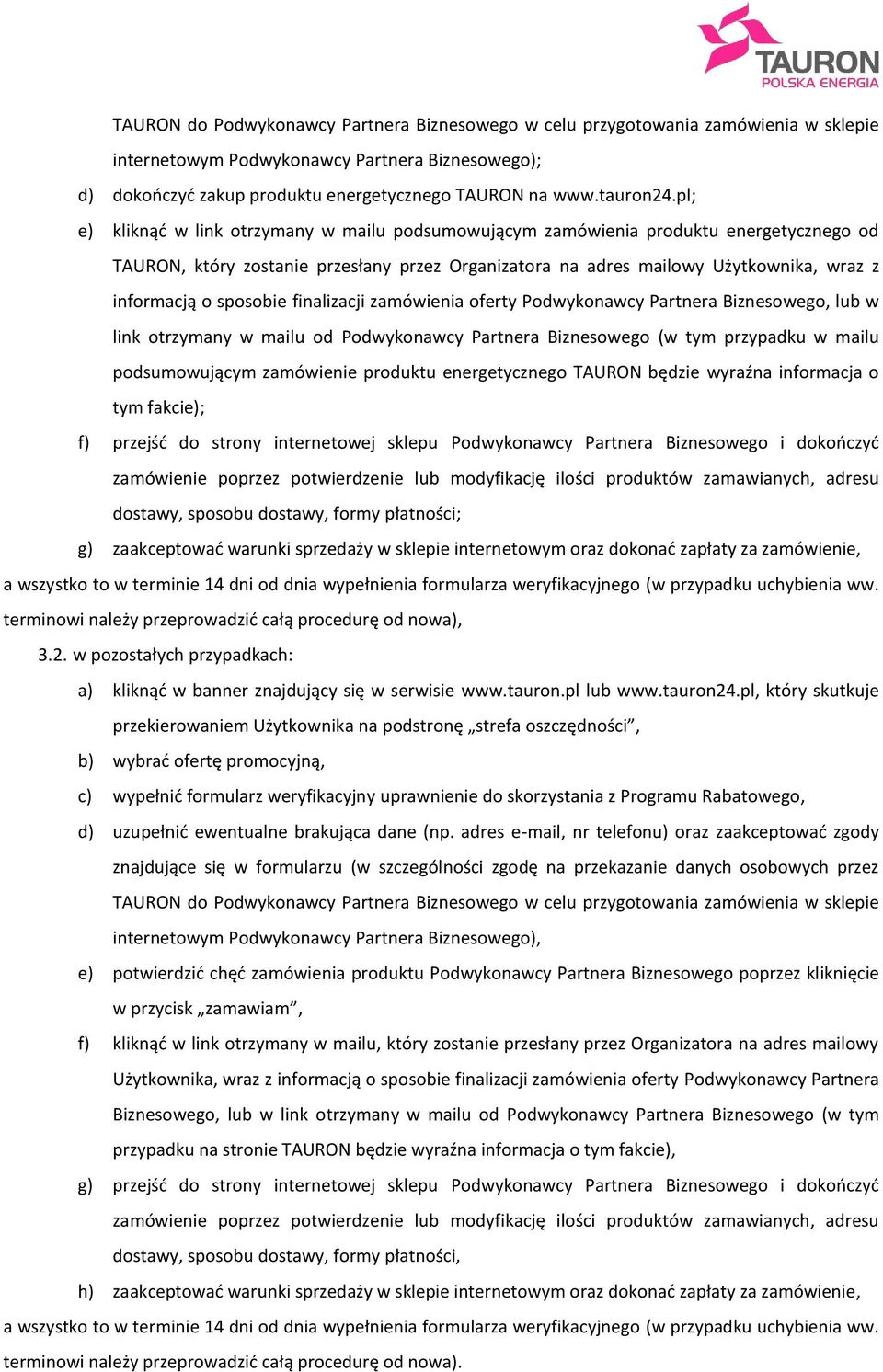 pl; e) kliknąć w link otrzymany w mailu podsumowującym zamówienia produktu energetycznego od TAURON, który zostanie przesłany przez Organizatora na adres mailowy Użytkownika, wraz z informacją o