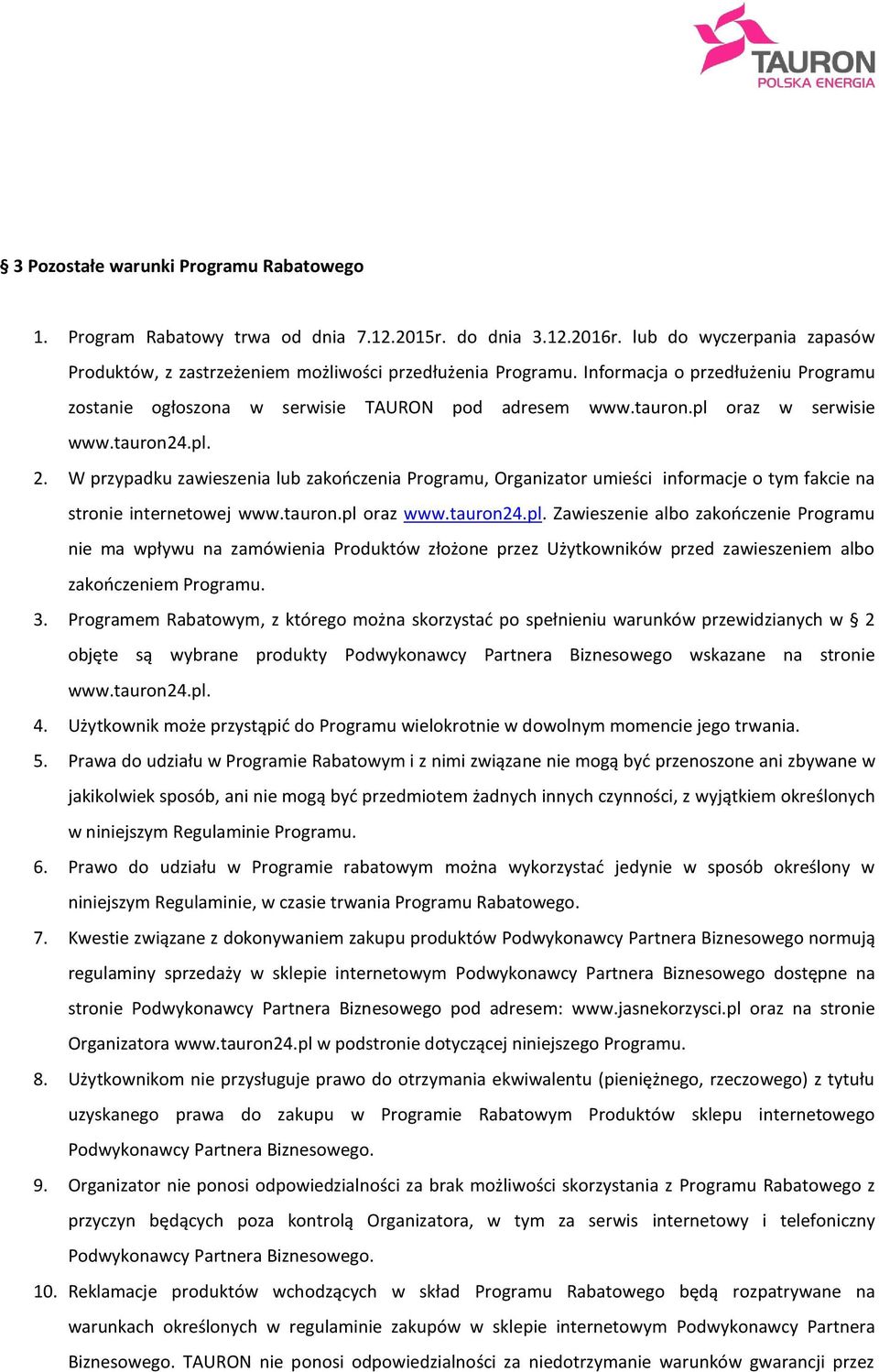 W przypadku zawieszenia lub zakończenia Programu, Organizator umieści informacje o tym fakcie na stronie internetowej www.tauron.pl 