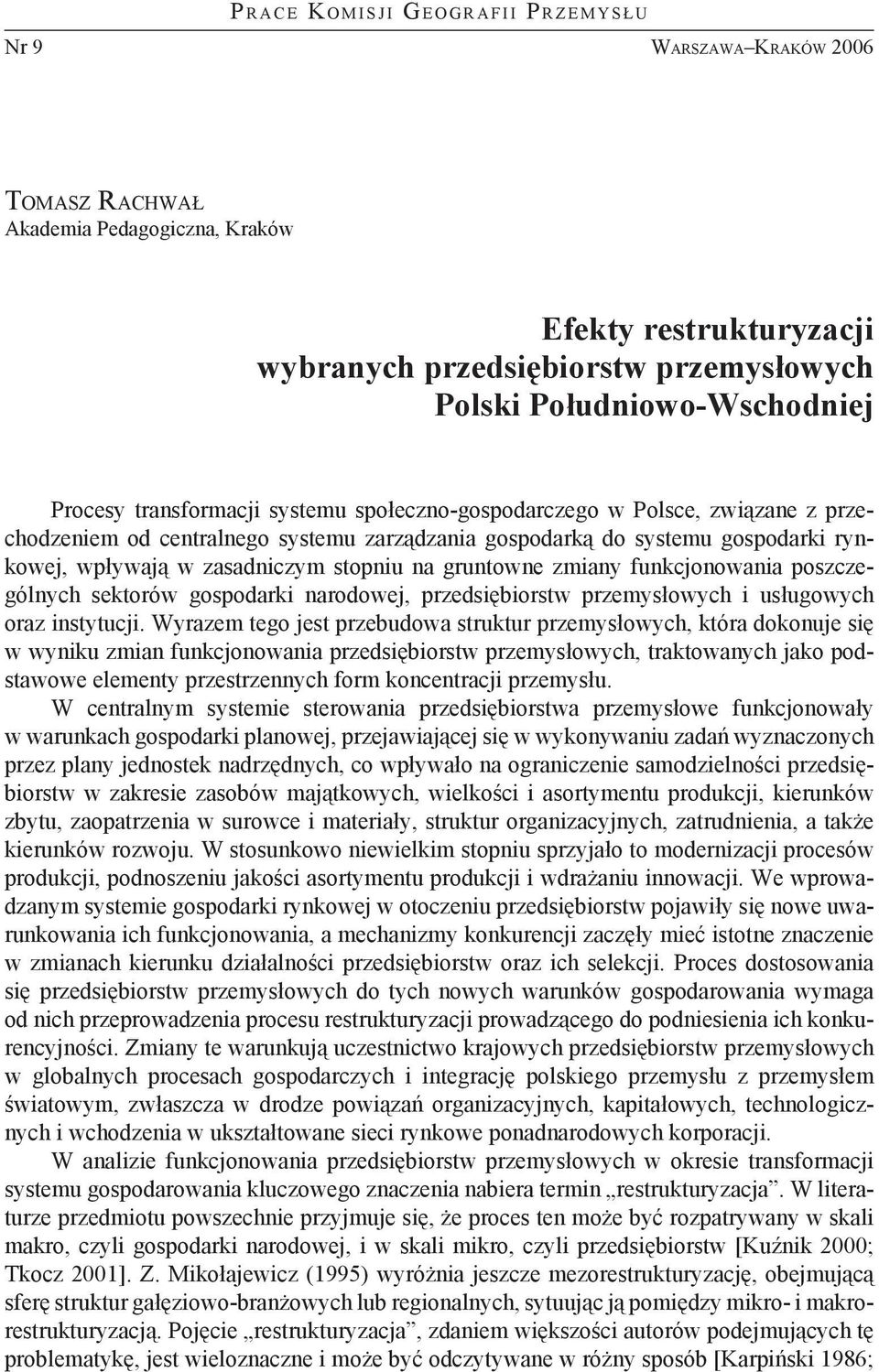 gospodarki rynkowej, wpływają w zasadniczym stopniu na gruntowne zmiany funkcjonowania poszczególnych sektorów gospodarki narodowej, przedsiębiorstw przemysłowych i usługowych oraz instytucji.