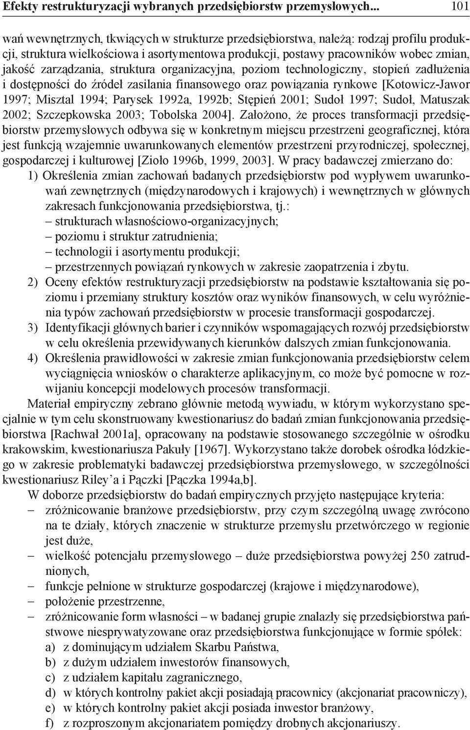 zarządzania, struktura organizacyjna, poziom technologiczny, stopień zadłużenia i dostępności do źródeł zasilania finansowego oraz powiązania rynkowe [Kotowicz-Jawor 1997; Misztal 1994; Parysek
