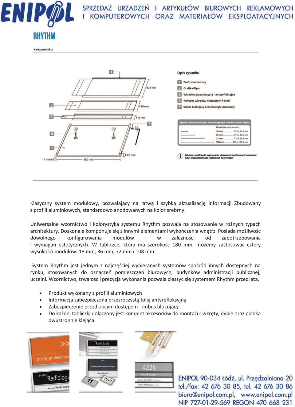 Posiada możliwośc dowolnego konfigurowania modułów - w zależności od zapotrzebowania i wymagań estetycznych.