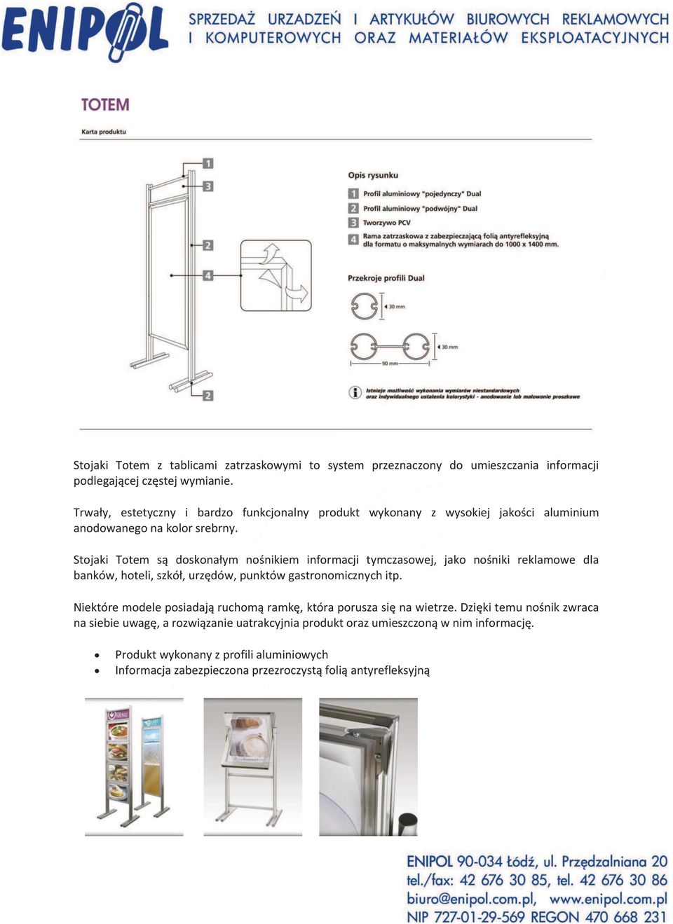 Stojaki Totem są doskonałym nośnikiem informacji tymczasowej, jako nośniki reklamowe dla banków, hoteli, szkół, urzędów, punktów gastronomicznych itp.