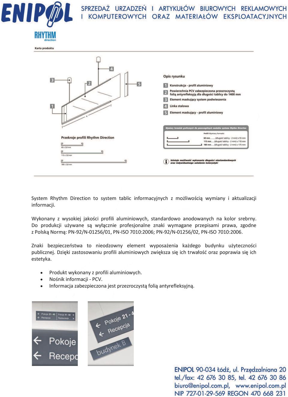 Do produkcji używane są wyłącznie profesjonalne znaki wymagane przepisami prawa, zgodne z Polską Normą: PN-92/N-01256/01, PN-ISO 7010:2006; PN-92/N-01256/02, PN-ISO 7010:2006.