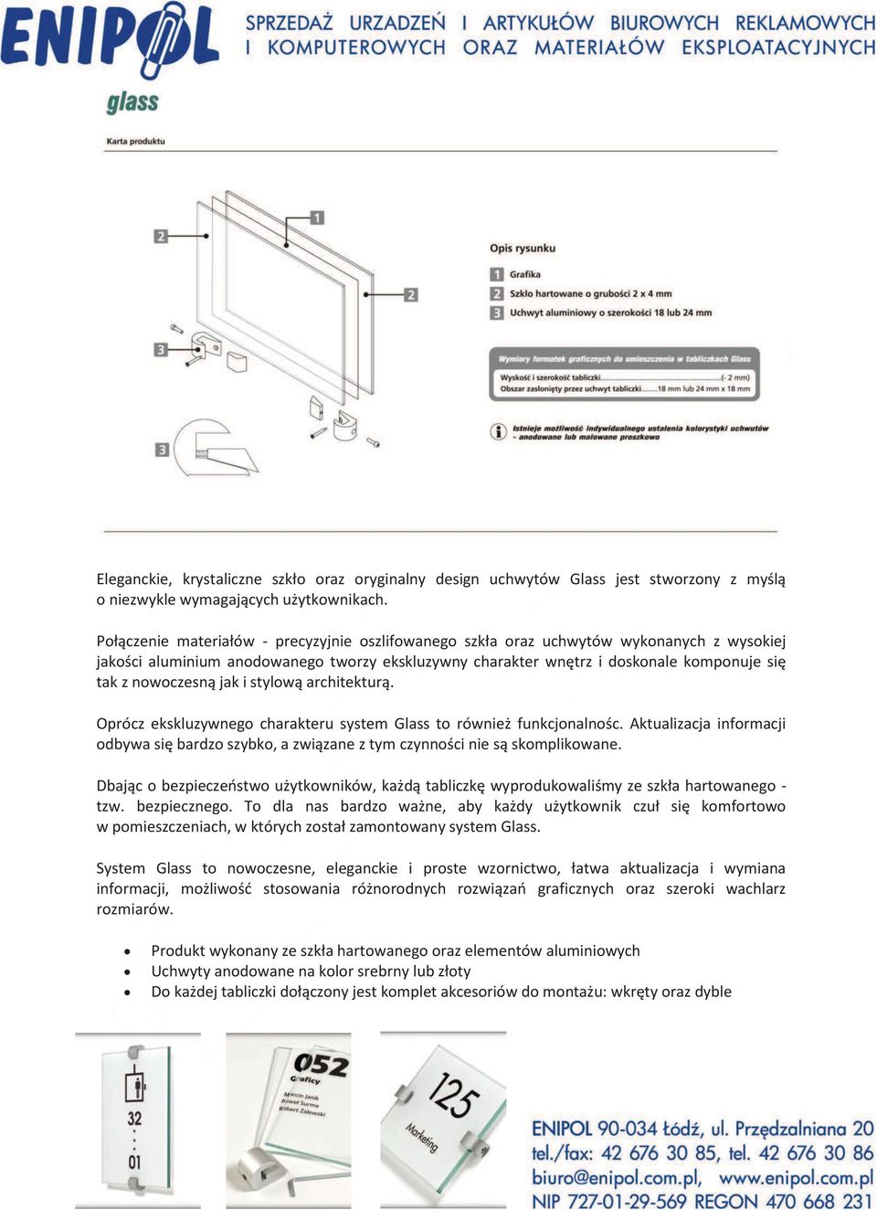 nowoczesną jak i stylową architekturą. Oprócz ekskluzywnego charakteru system Glass to również funkcjonalnośc.