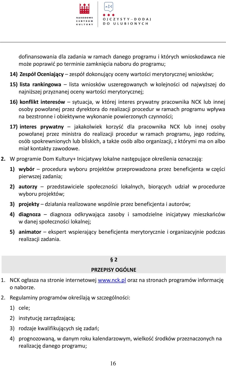 interes prywatny pracownika NCK lub innej osoby powołanej przez dyrektora do realizacji procedur w ramach programu wpływa na bezstronne i obiektywne wykonanie powierzonych czynności; 17) interes