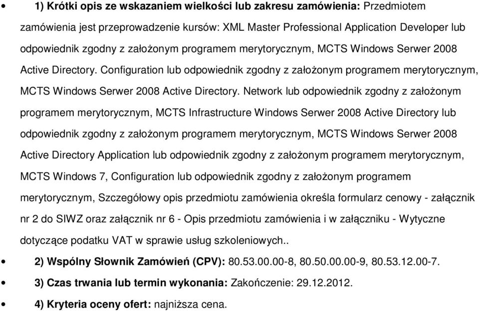 Network lub odpowiednik zgodny z załoŝonym programem merytorycznym, MCTS Infrastructure Windows Serwer 2008 Active Directory lub odpowiednik zgodny z załoŝonym programem merytorycznym, MCTS Windows