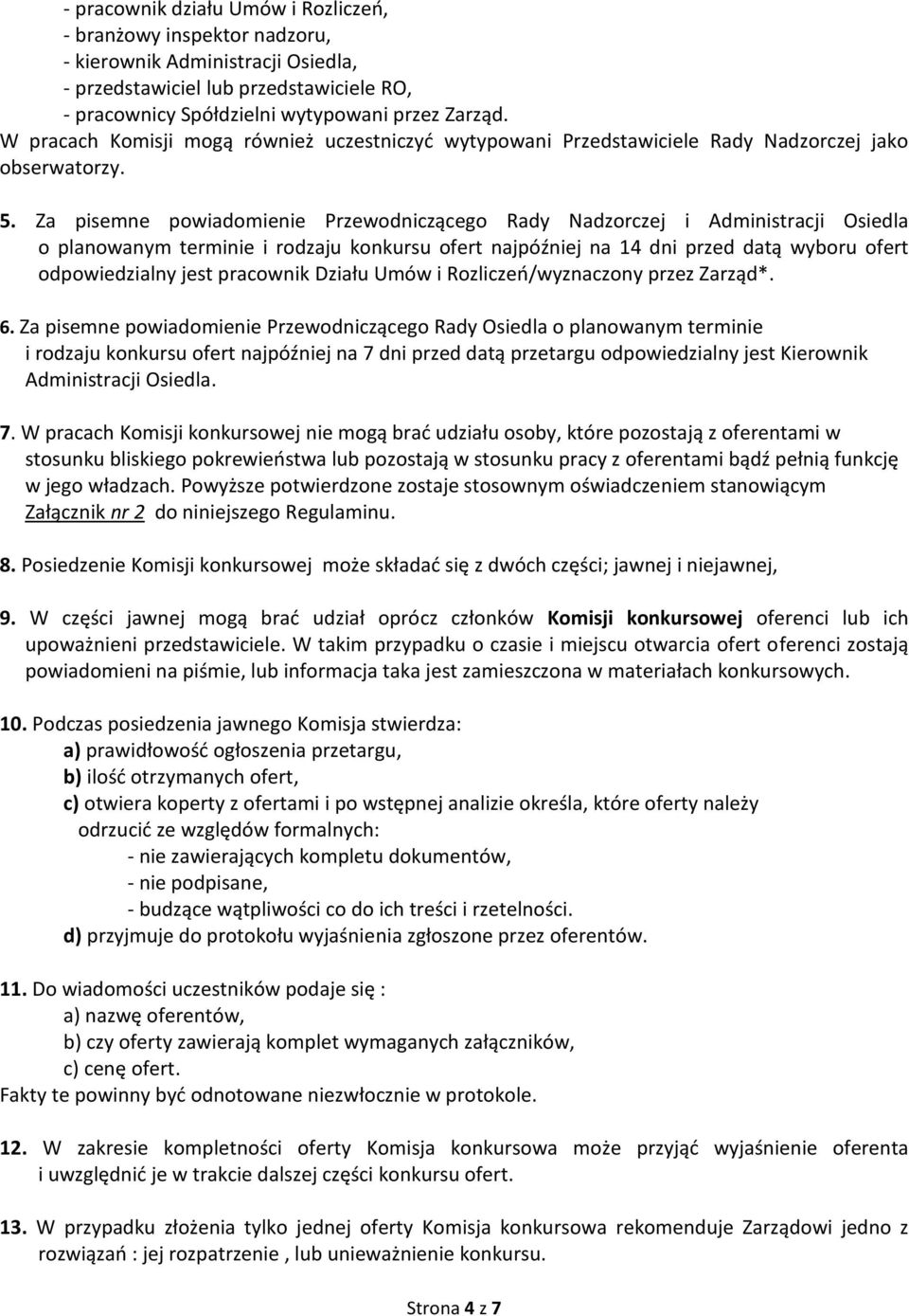 Za pisemne powiadomienie Przewodniczącego Rady Nadzorczej i Administracji Osiedla o planowanym terminie i rodzaju konkursu ofert najpóźniej na 14 dni przed datą wyboru ofert odpowiedzialny jest